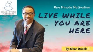 Live While You Are Here
