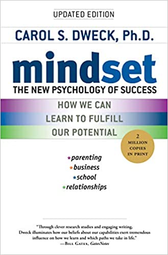 ÜPDATED EOIti0N 
CAROL S. DWECK, Ph.D. 
mindset 
THE NEW PSYCHOLOGY OF SUCCESS 
HOW WE CAN 
LEARN TO FULFILL 
OUR POTENTIAL 
*parenting 
•business 
• school 
relationships 