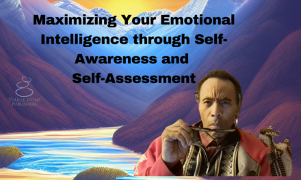 Maximizing Your Emotional Intelligence through Self-Awareness and Self-Assessment