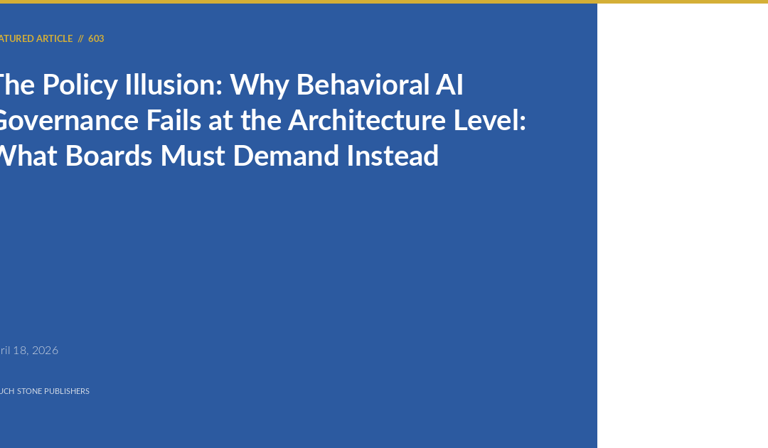 The Policy Illusion: Why Behavioral AI Governance Fails at the Architecture Level: What Boards Must Demand Instead