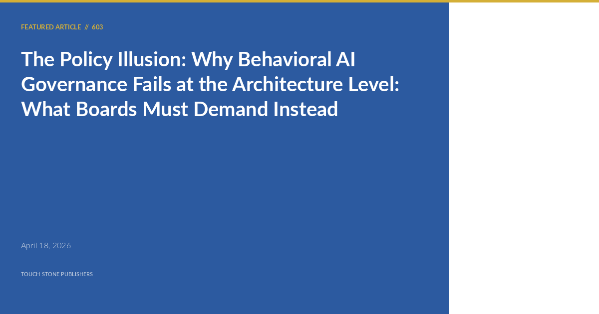 The Policy Illusion: Why Behavioral AI Governance Fails at the Architecture Level: What Boards Must Demand Instead