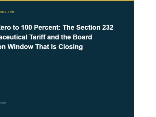 From Zero to 100 Percent: The Section 232 Pharmaceutical Tariff and the Board Decision Window That Is Closing