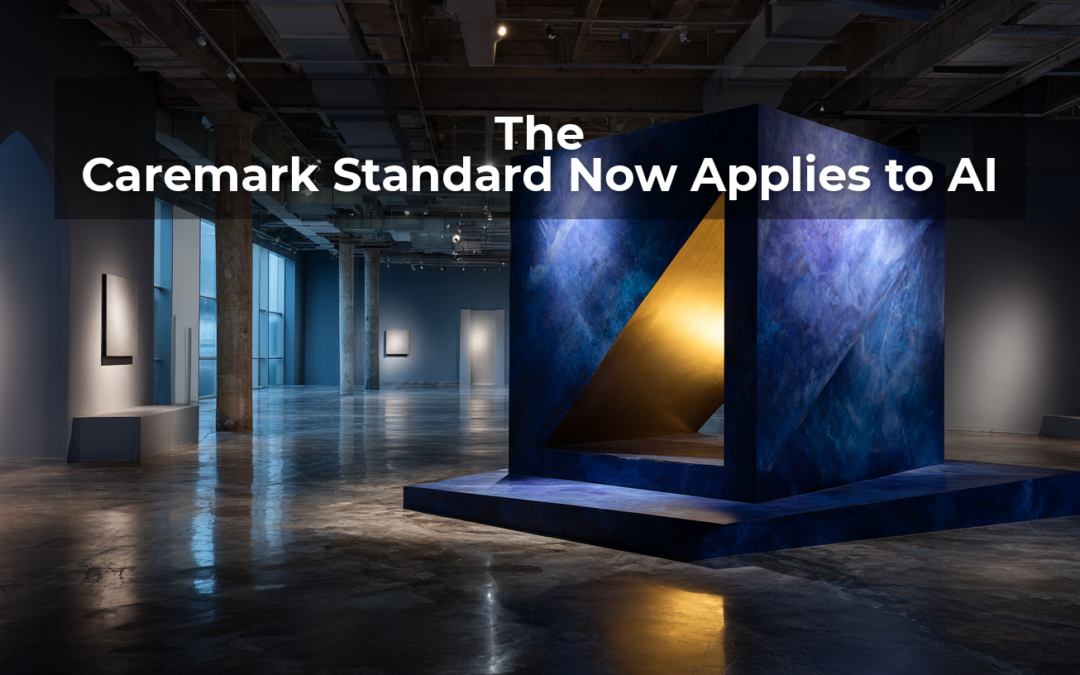 The Caremark Standard Now Applies to AI. Here Is the Documentation Your Board Needs.