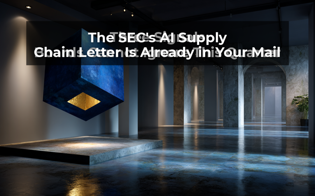 The SEC’s AI Supply Chain Letter Is Already in Your Mail
