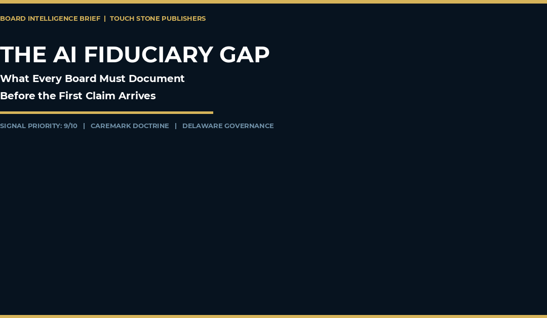 Board Intelligence Brief: The AI Fiduciary Gap — What Every Board Must Document Before the First Claim Arrives