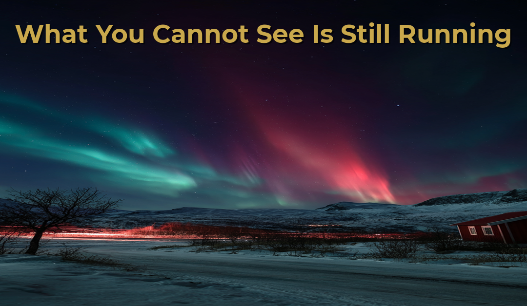 What You Cannot See Is Still Running