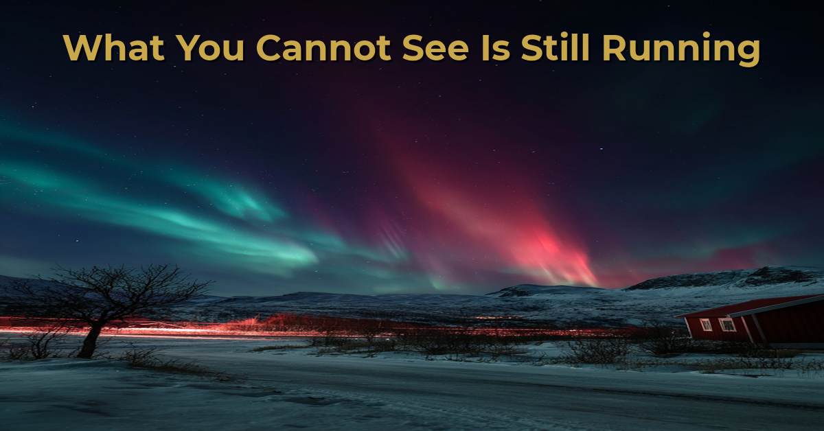 What You Cannot See Is Still Running