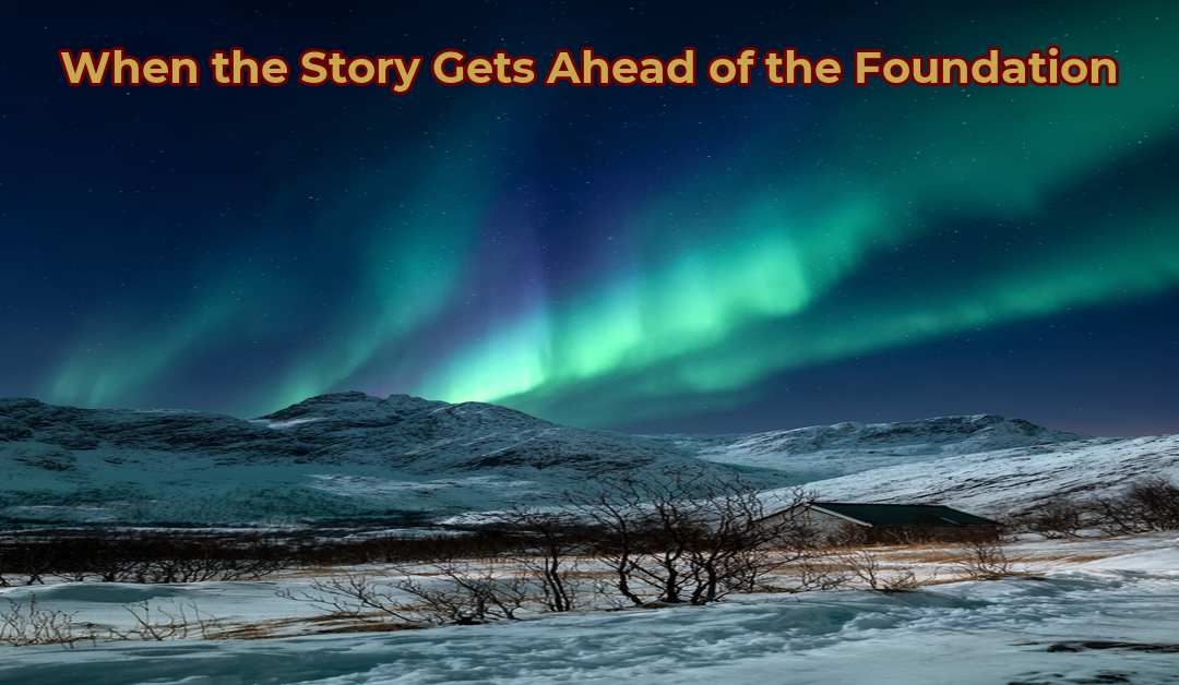 When the Story Gets Ahead of the Foundation