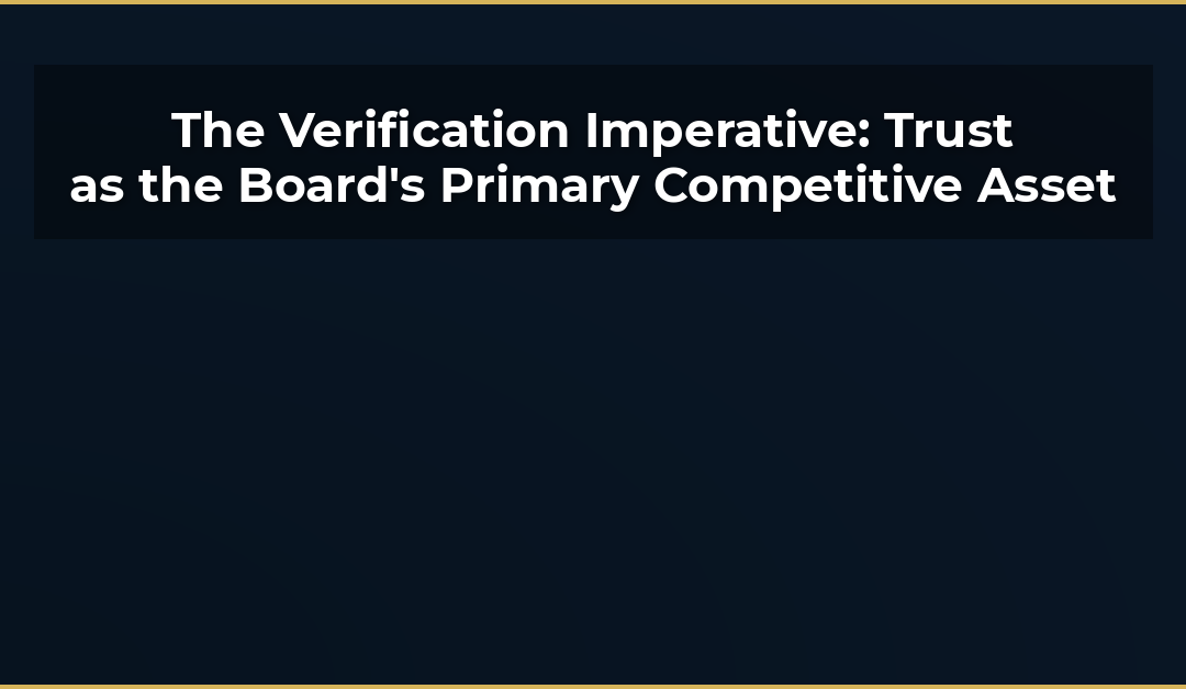 The Verification Imperative: Why Trust Has Replaced Innovation as the Board’s Primary Competitive Concern