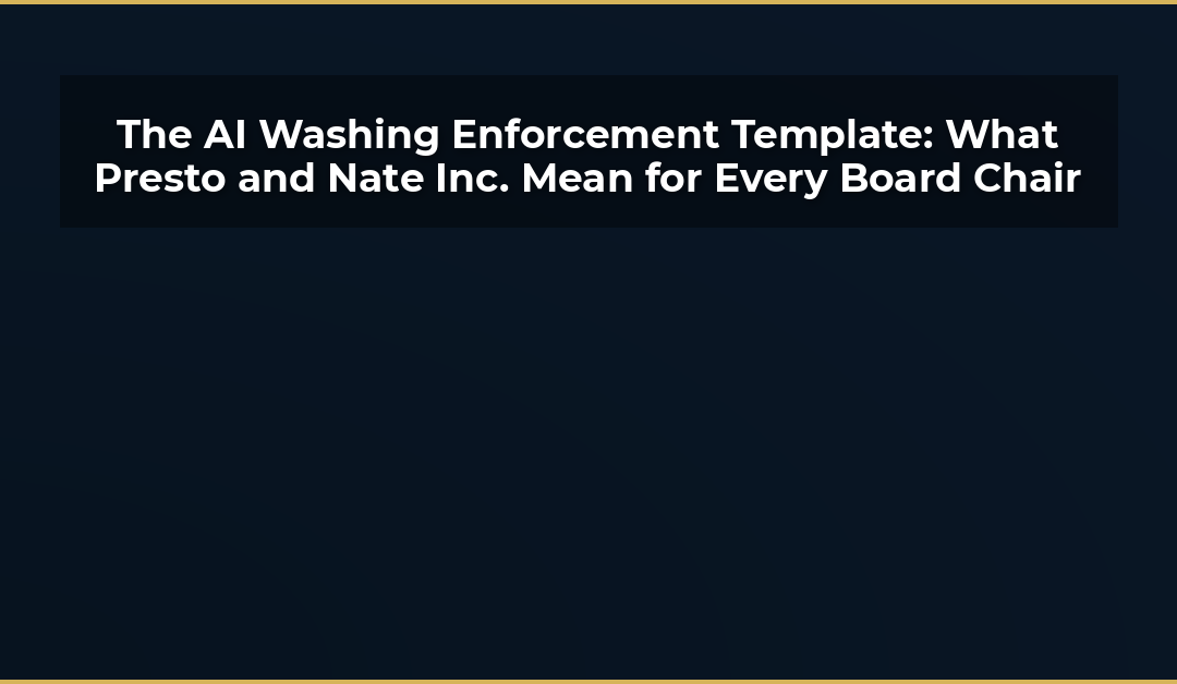The AI Washing Enforcement Template: What the Presto Automation and Nate Inc. Cases Mean for Every Board Chair