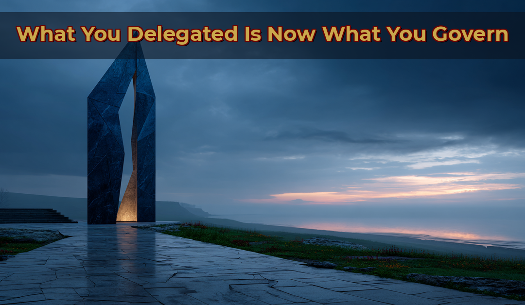 The Thing You Delegated Has Become the Thing You Govern