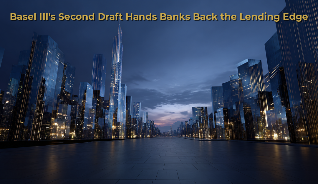 Basel III’s Second Draft Hands Banks Back the Lending Edge