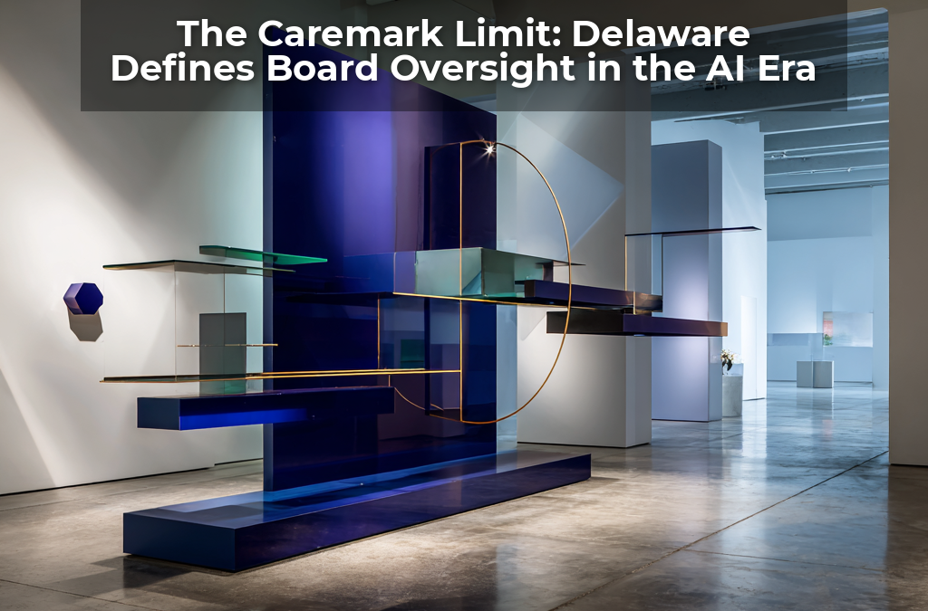 The Caremark Limit: Delaware Defines Board Oversight in the AI Era