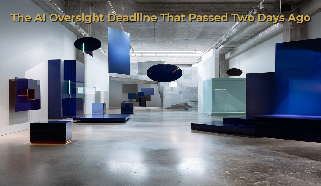 The AI Oversight Deadline That Passed Two Days Ago, and the Board That Did Not Notice