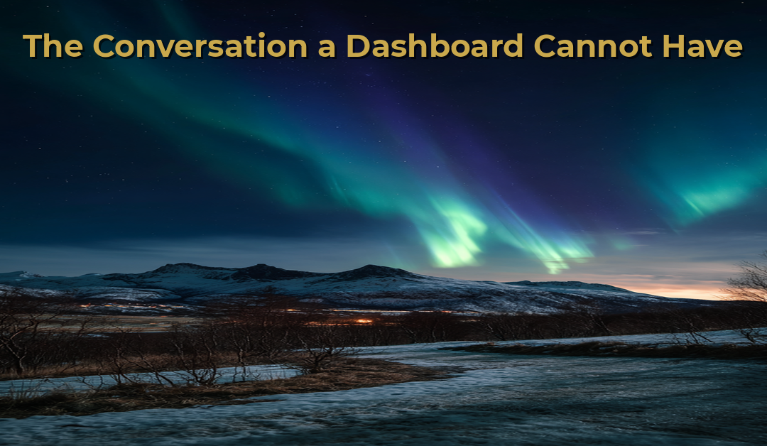 The Conversation a Dashboard Cannot Have