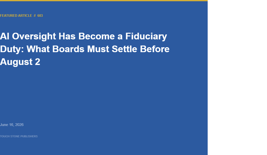 AI Oversight Has Become a Fiduciary Duty: What Boards Must Settle Before August 2