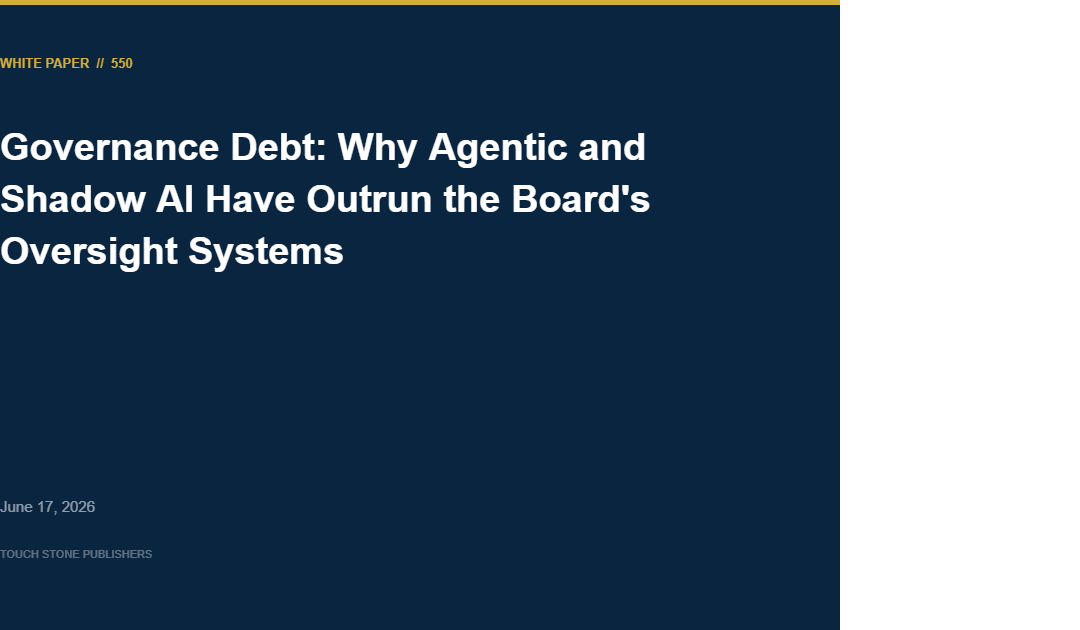 Governance Debt: Why Agentic and Shadow AI Have Outrun the Board’s Oversight Systems