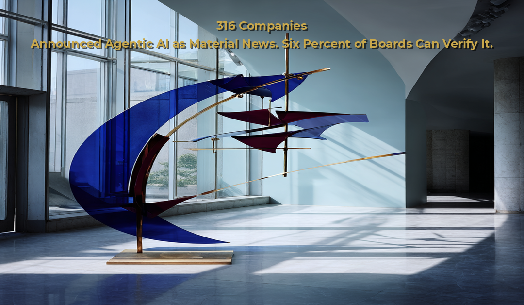 316 Companies Announced Agentic AI as Material News This Year. Six Percent of Their Boards Can Verify It.